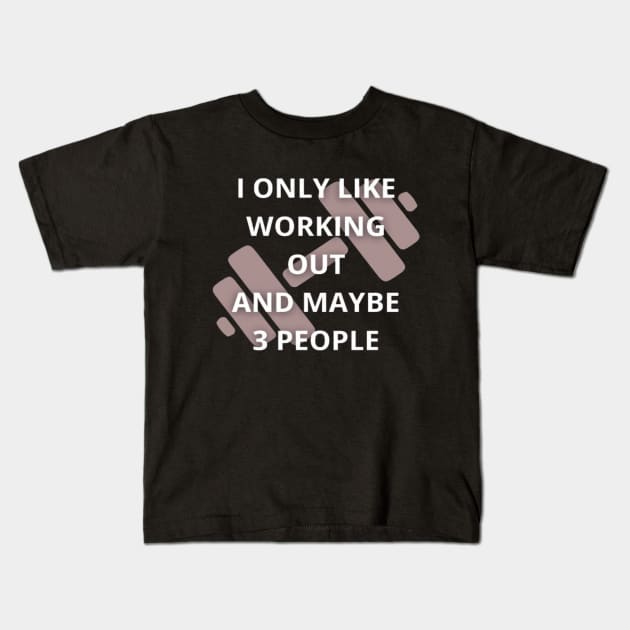 I only like working out and maybe 3 people T-Shirt Kids T-Shirt by Totality Addict